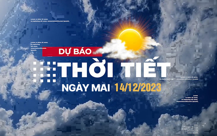 Dự báo thời tiết ngày mai 14/12/2023, Thời tiết Hà Nội, Thời tiết TP.HCM ngày 14/12