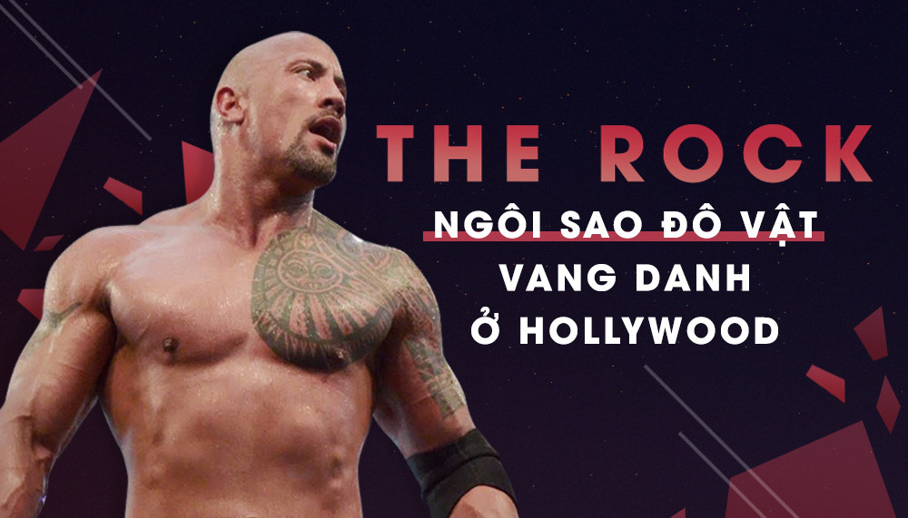The Rock: Từ ngôi sao đấu vật đến siêu sao hành động Hollywood